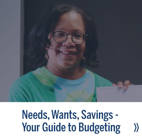 Needs, Want, Savings - Your Guide to Budgeting