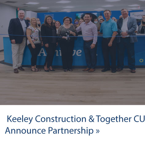 Keeley Construction & Together CU Announce Partnership