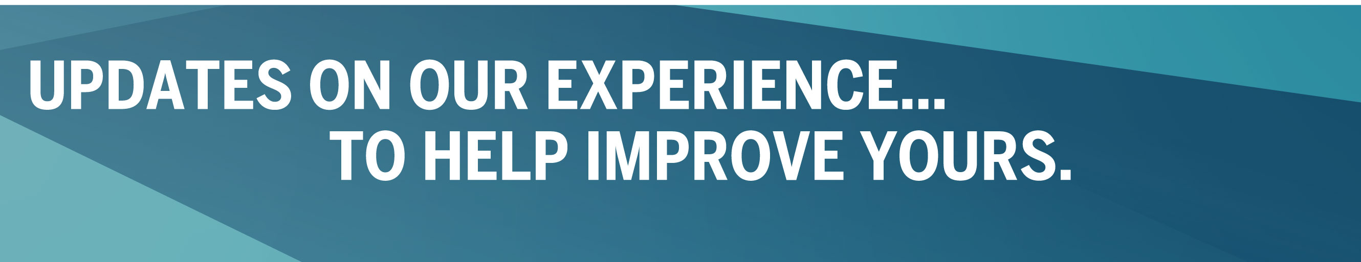 Updates on our experience to help improve yours.
