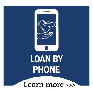 Loan by Phone - Learn More!