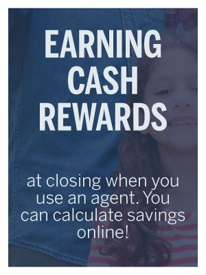Earn cash rewards at closing when use an agent. You can calculate savings online!