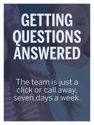 Getting questions answered - the team is just a click or call away, seven days a week.