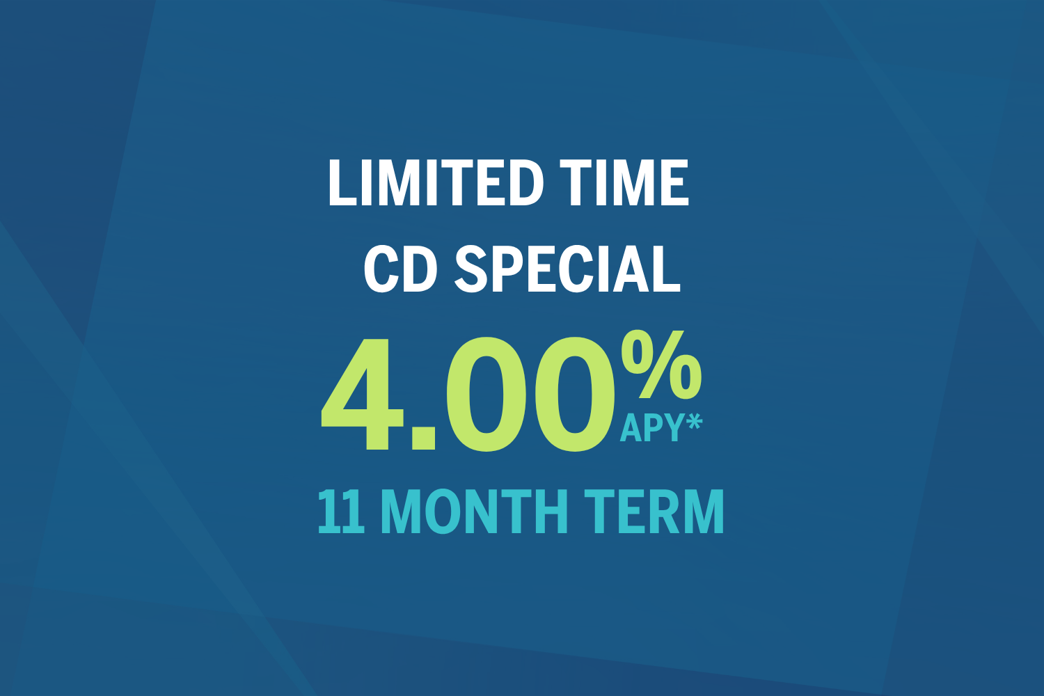 Limited Time 11 MONTH CD SPECIAL - 4.00% APY*